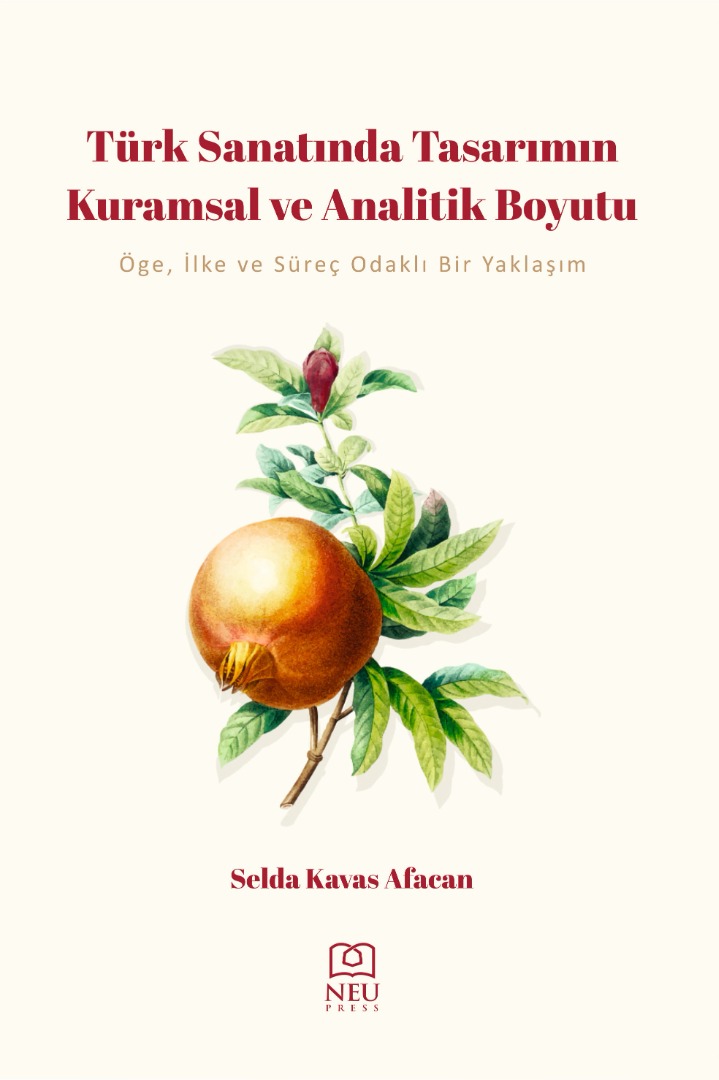 Türk Sanatında Tasarımın Kuramsal ve Analitik Boyutu Öge, İlke ve Süreç Odaklı Bir Yaklaşım