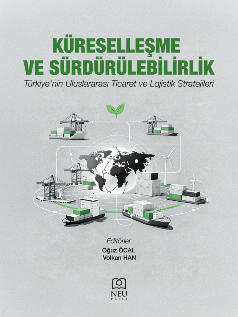 Küreselleşme ve Sürdürülebilirlik Türkiye'nin Uluslararası Ticaret ve Lojistik Stratejileri