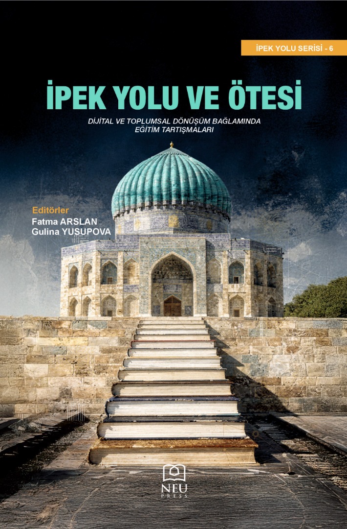 İpek Yolu ve Ötesi Dijital ve Toplumsal Dönüşüm Bağlamında Eğitim Tartışmaları