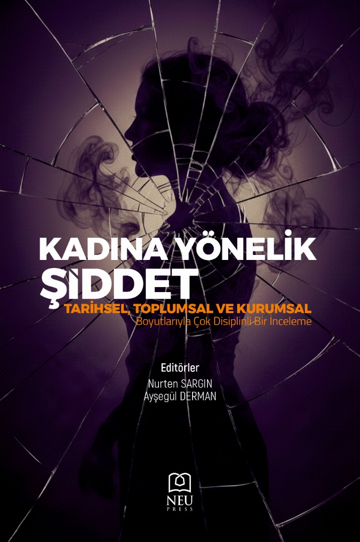 Kadına Yönelik Şiddet Tarihsel, Toplumsal ve Kurumsal Boyutlarıyla Çok Disiplinli Bir İnceleme