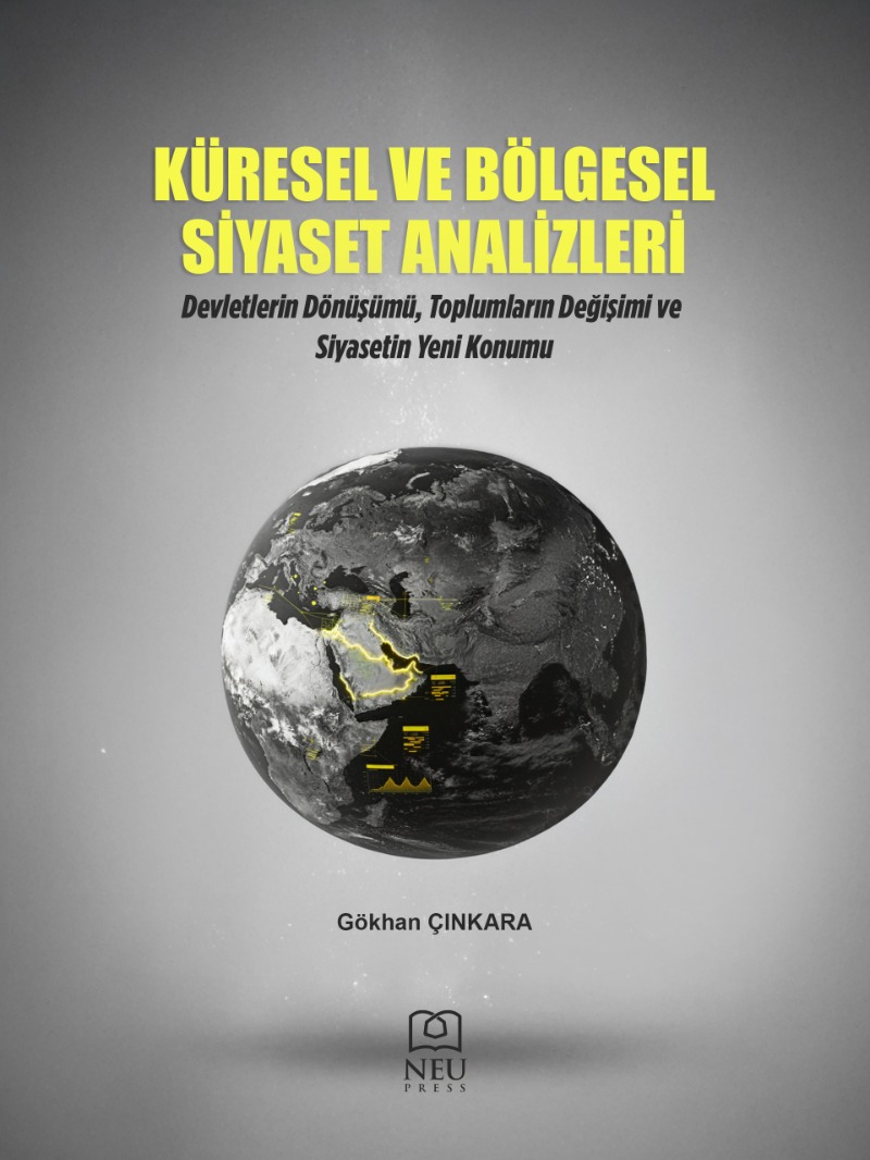 Küresel ve Bölgesel Siyaset Analizleri Devletlerin Dönüşümü, Toplumların Değişimi ve Siyasetin Yeni Konum