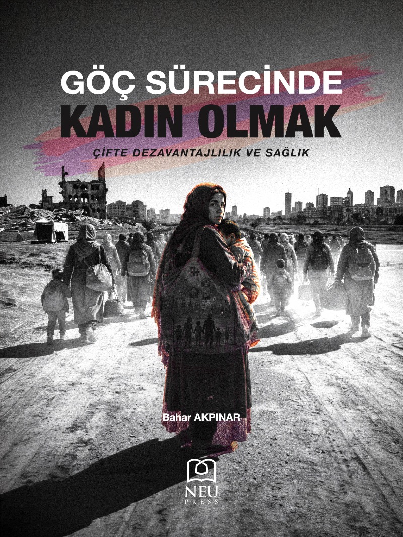 Göç Sürecinde Kadın Olmak - Çifte Dezavantajlılık ve Sağlık