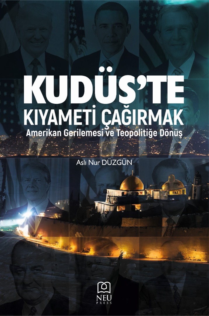 KUDÜS'TE KIYAMETİ ÇAĞIRMAK: AMERİKAN GERİLEMESİ VE TEOPOLİTİĞE DÖNÜŞ