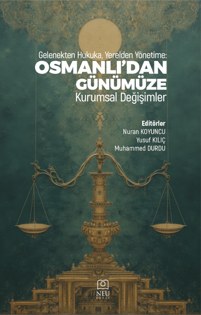 Gelenekten Hukuka, Yerelden Yönetime Osmanlıdan Günümüze Kurumsal Değişimler