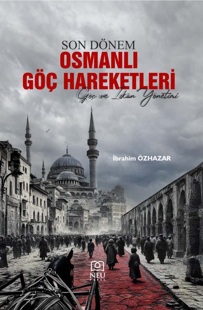 Son Dönem Osmanlı Göç Hareketleri - Göç ve İskân Yönetimi